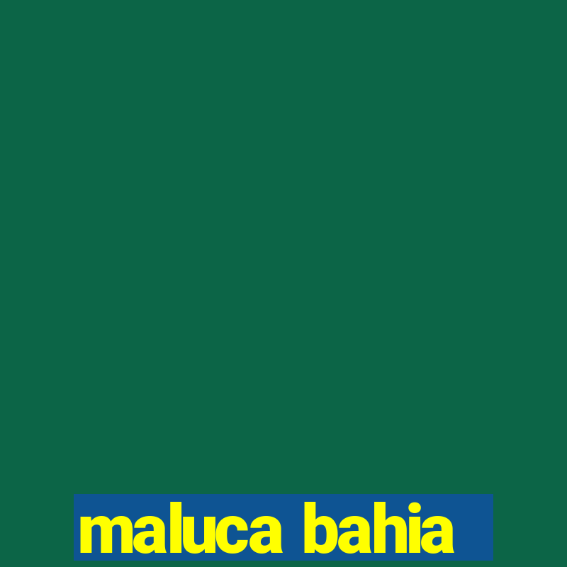 maluca bahia